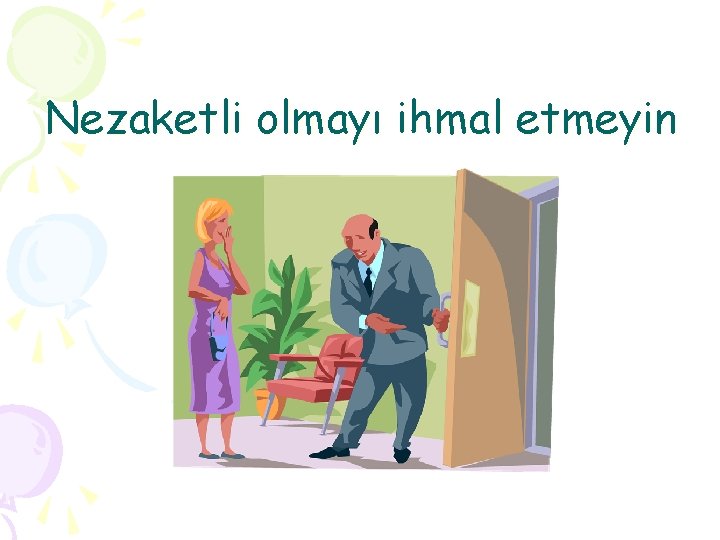 Nezaketli olmayı ihmal etmeyin 