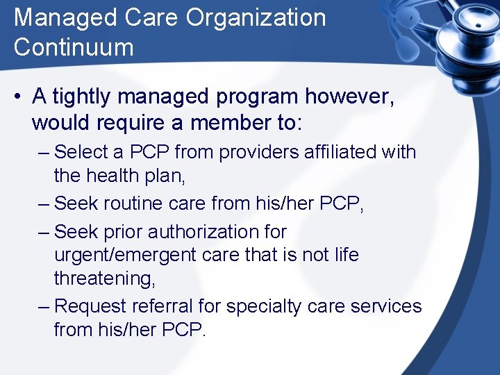 Managed Care Organization Continuum • A tightly managed program however, would require a member