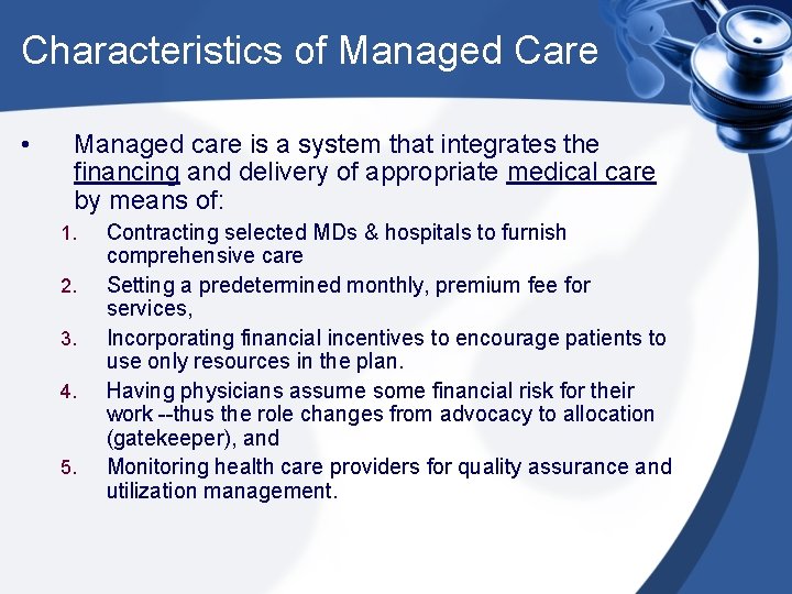 Characteristics of Managed Care • Managed care is a system that integrates the financing