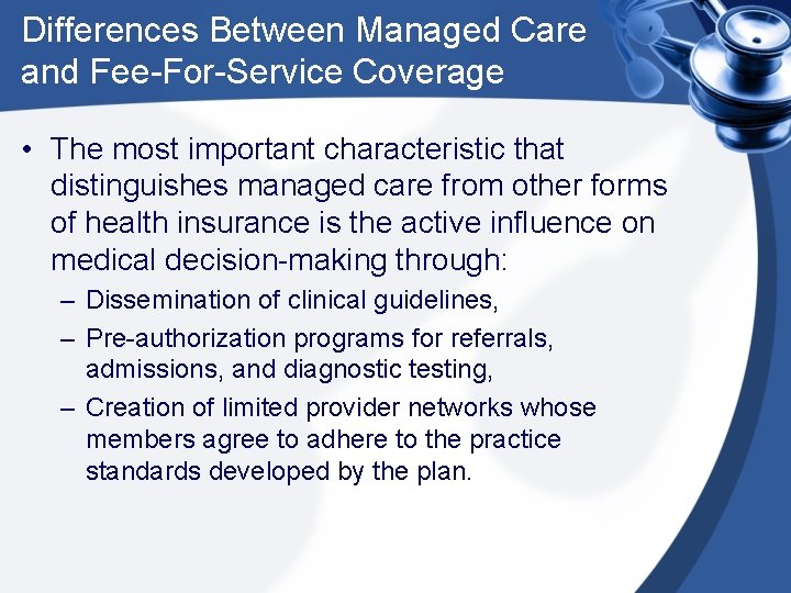 Differences Between Managed Care and Fee-For-Service Coverage • The most important characteristic that distinguishes