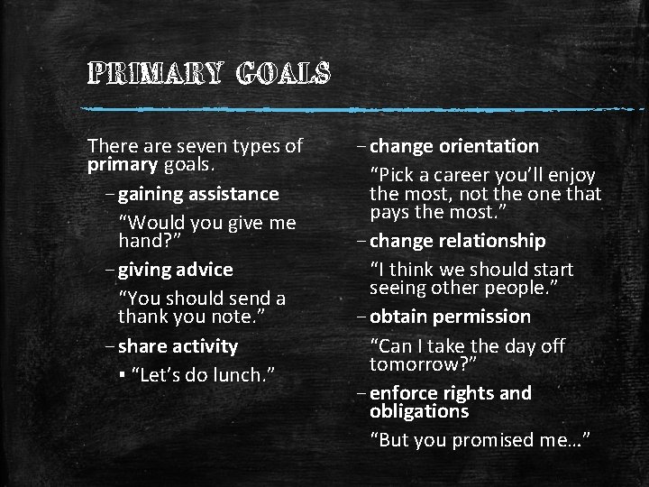 PRIMARY GOALS There are seven types of primary goals. – gaining assistance “Would you