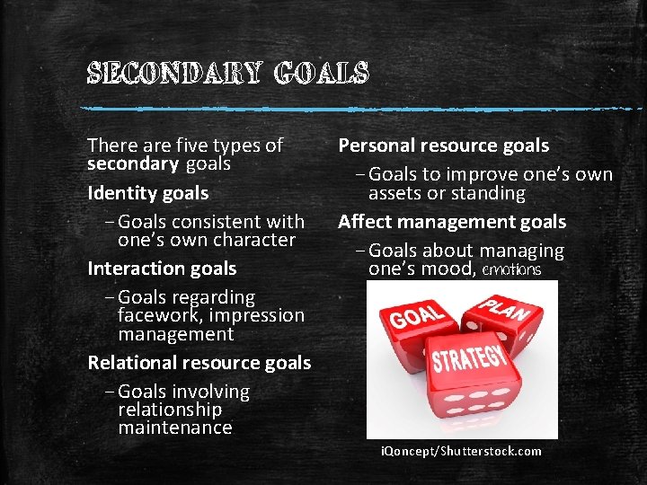 SECONDARY GOALS There are five types of secondary goals Identity goals – Goals consistent