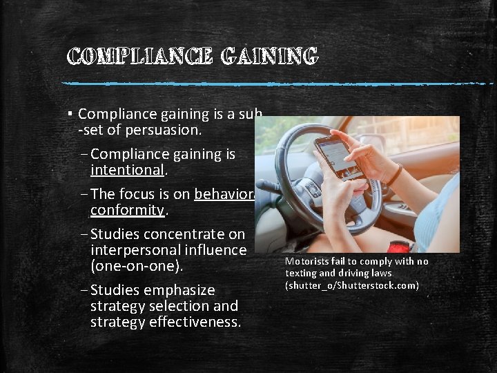 COMPLIANCE GAINING ▪ Compliance gaining is a sub -set of persuasion. – Compliance gaining