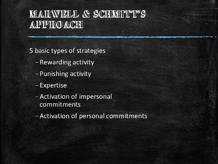 MARWELL & SCHMITT’S APPROACH 5 basic types of strategies – Rewarding activity – Punishing