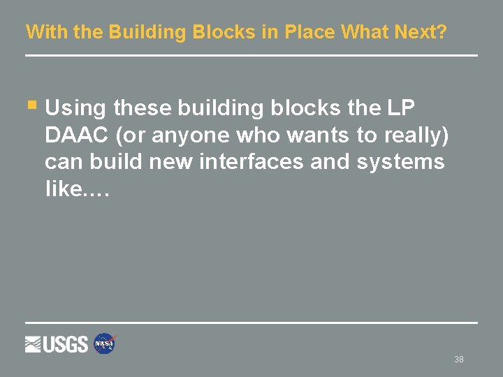 With the Building Blocks in Place What Next? § Using these building blocks the