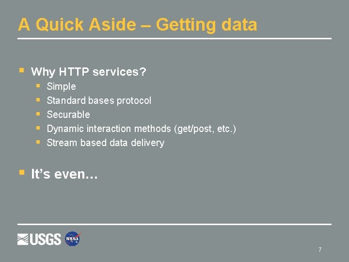 A Quick Aside – Getting data § Why HTTP services? § § § Simple