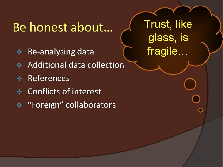 Be honest about… v v v Re-analysing data Additional data collection References Conflicts of