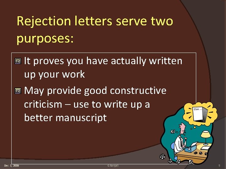 Rejection letters serve two purposes: It proves you have actually written up your work