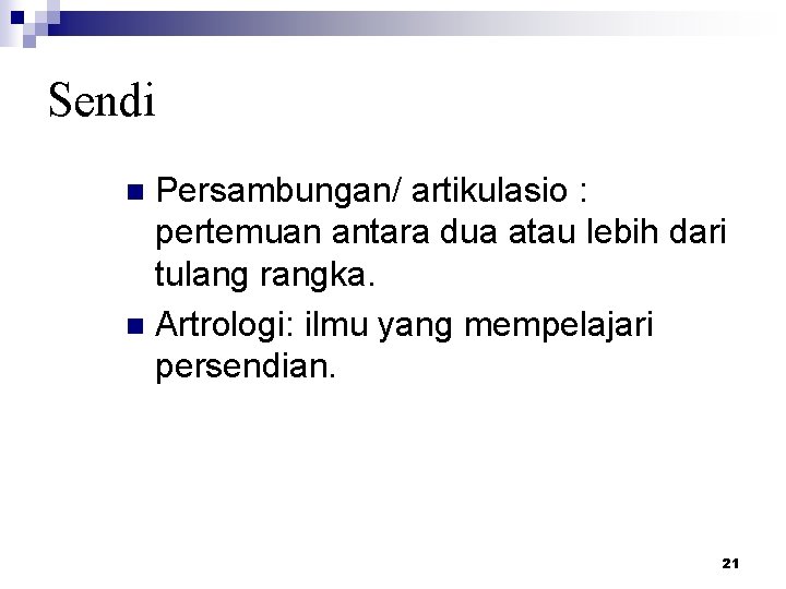 Sendi Persambungan/ artikulasio : pertemuan antara dua atau lebih dari tulang rangka. n Artrologi: