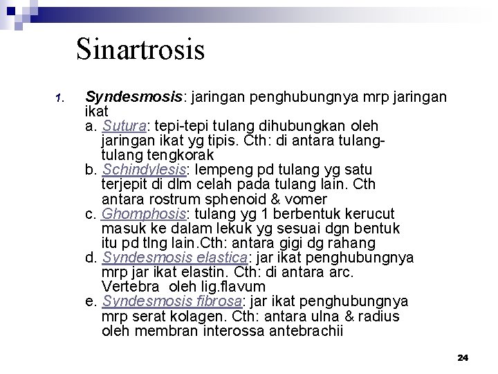 Sinartrosis 1. Syndesmosis: jaringan penghubungnya mrp jaringan ikat a. Sutura: tepi-tepi tulang dihubungkan oleh