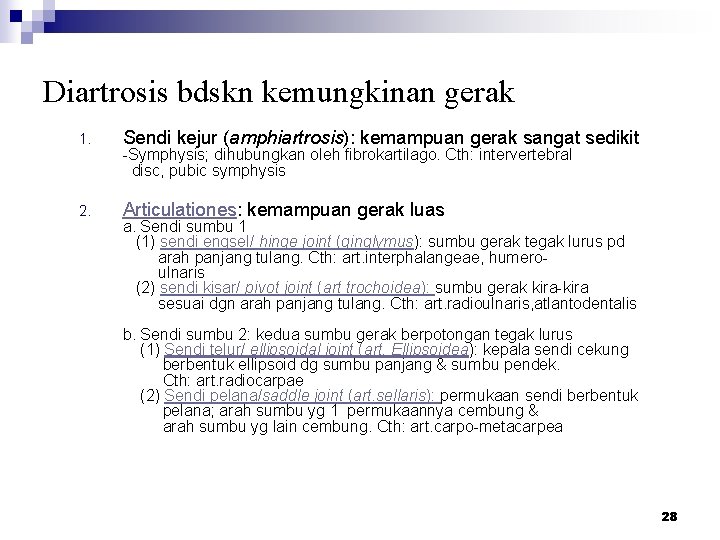 Diartrosis bdskn kemungkinan gerak 1. Sendi kejur (amphiartrosis): kemampuan gerak sangat sedikit 2. Articulationes: