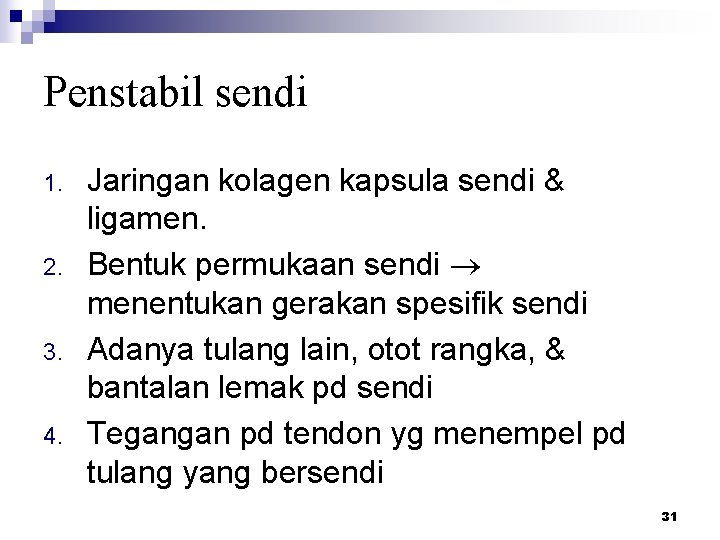 Penstabil sendi 1. 2. 3. 4. Jaringan kolagen kapsula sendi & ligamen. Bentuk permukaan