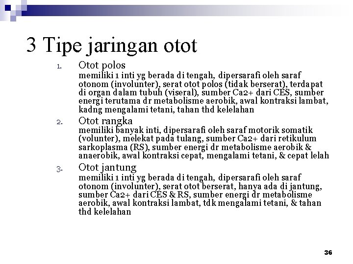 3 Tipe jaringan otot 1. Otot polos memiliki 1 inti yg berada di tengah,