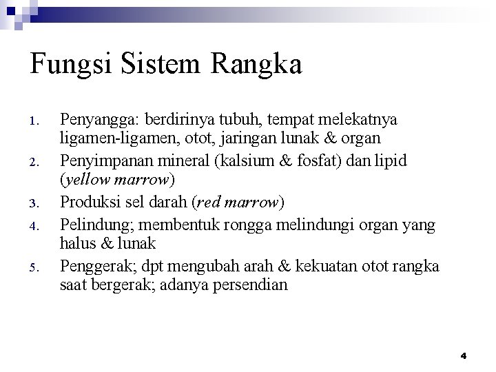 Fungsi Sistem Rangka 1. 2. 3. 4. 5. Penyangga: berdirinya tubuh, tempat melekatnya ligamen-ligamen,