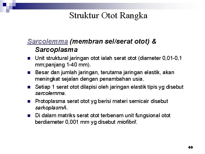 Struktur Otot Rangka Sarcolemma (membran sel/serat otot) & Sarcoplasma n n n Unit struktural