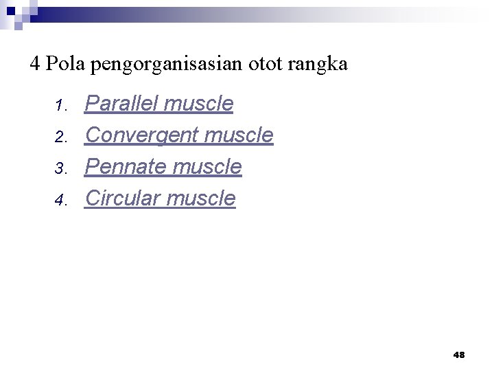 4 Pola pengorganisasian otot rangka 1. 2. 3. 4. Parallel muscle Convergent muscle Pennate