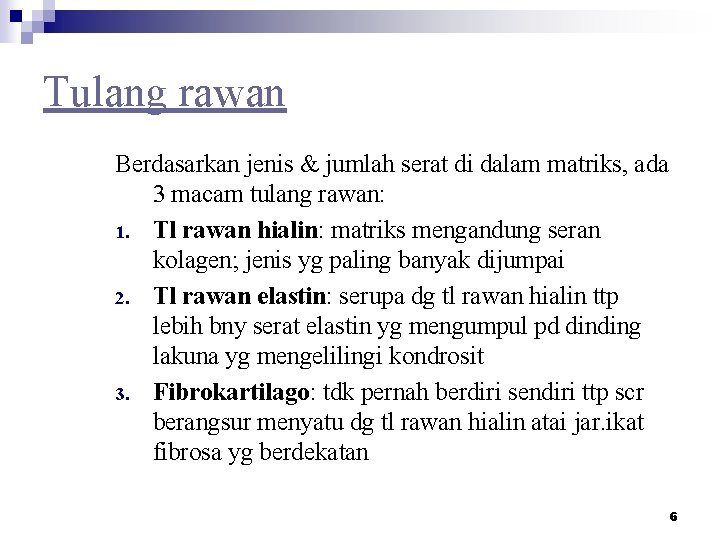 Tulang rawan Berdasarkan jenis & jumlah serat di dalam matriks, ada 3 macam tulang