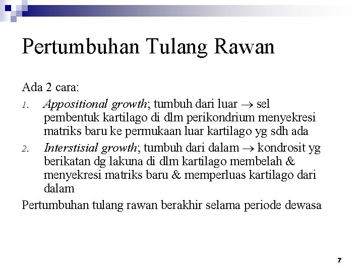 Pertumbuhan Tulang Rawan Ada 2 cara: 1. Appositional growth; tumbuh dari luar sel pembentuk