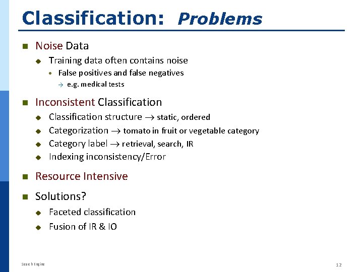 Classification: Problems n Noise Data Training data often contains noise · False positives and Classification: Problems n Noise Data Training data often contains noise · False positives and