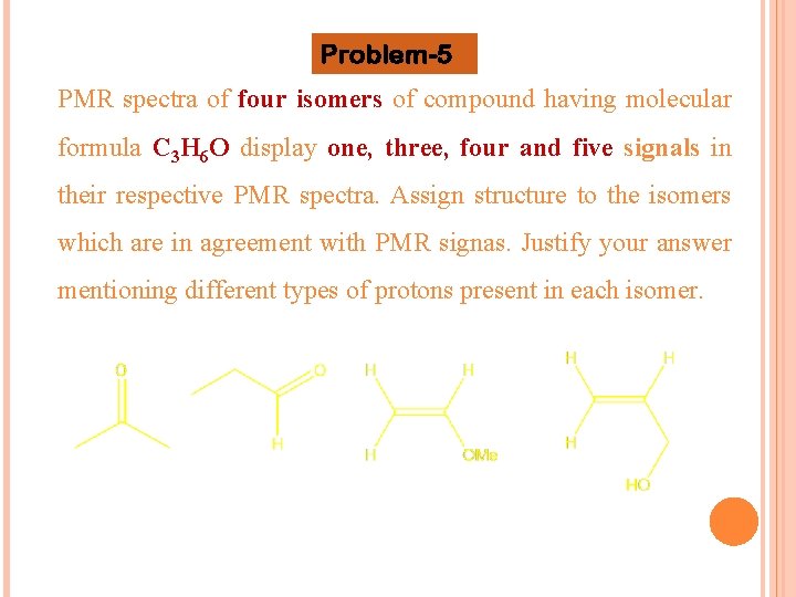 Problem-5 PMR spectra of four isomers of compound having molecular formula C 3 H