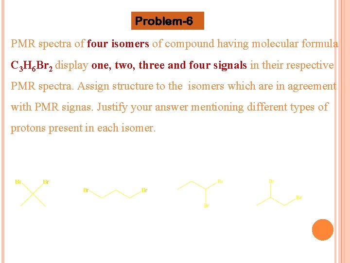Problem-6 PMR spectra of four isomers of compound having molecular formula C 3 H
