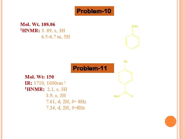 Problem-10 Mol. Wt. 108. 06 1 HNMR: 3. 89, s, 3 H 6. 5