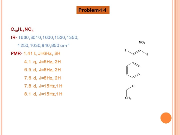 Problem-14 C 10 H 11 NO 3 IR- 1630, 3010, 1600, 1530, 1350, 1250,