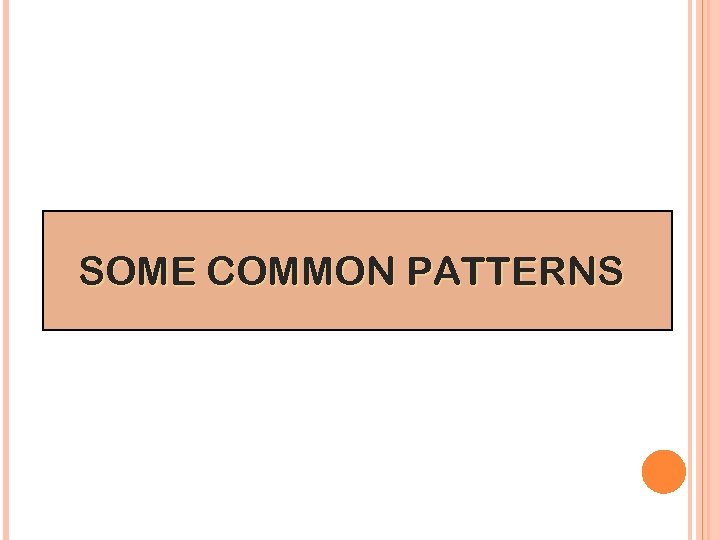 SOME COMMON PATTERNS 