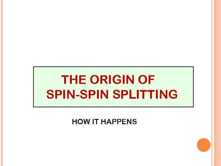 THE ORIGIN OF SPIN-SPIN SPLITTING HOW IT HAPPENS 