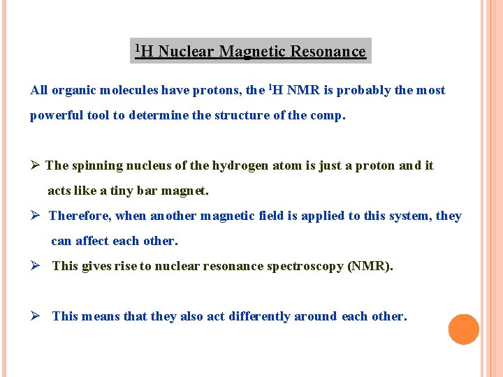 1 H Nuclear Magnetic Resonance All organic molecules have protons, the 1 H NMR