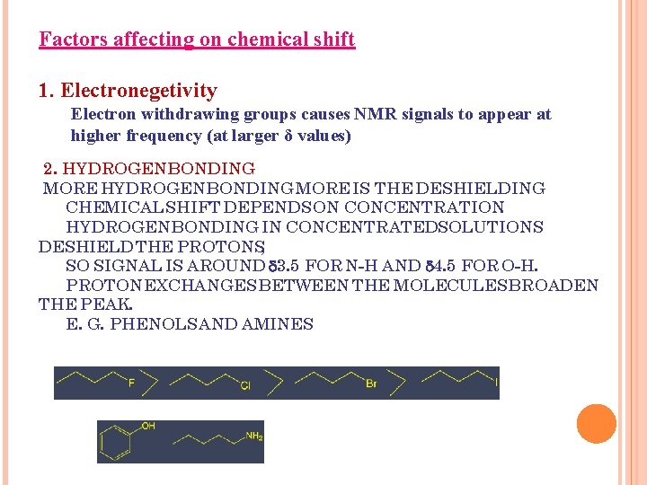 Factors affecting on chemical shift 1. Electronegetivity Electron withdrawing groups causes NMR signals to