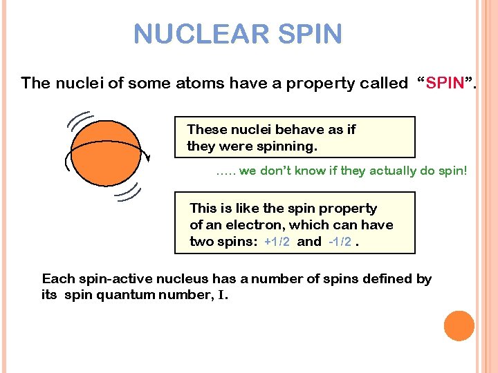 NUCLEAR SPIN The nuclei of some atoms have a property called “SPIN”. These nuclei