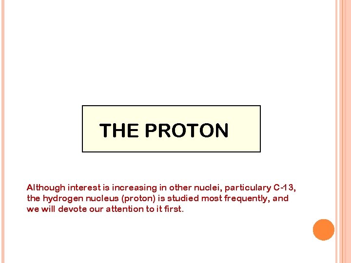 THE PROTON Although interest is increasing in other nuclei, particulary C-13, the hydrogen nucleus