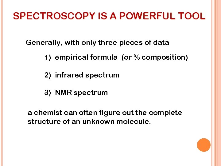 SPECTROSCOPY IS A POWERFUL TOOL Generally, with only three pieces of data 1) empirical