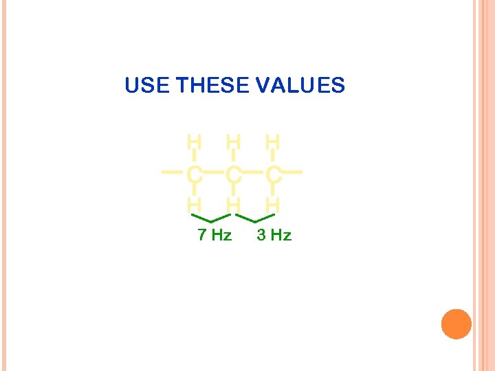 USE THESE VALUES H H H C C C H H 7 Hz H