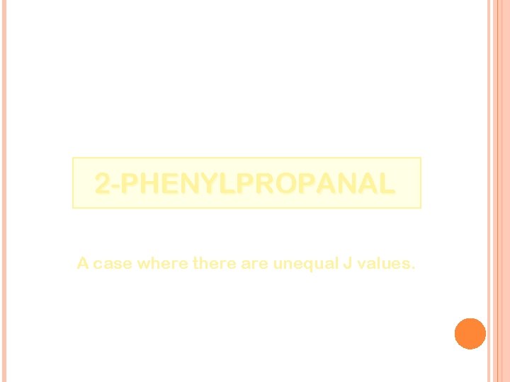 2 -PHENYLPROPANAL A case where there are unequal J values. 