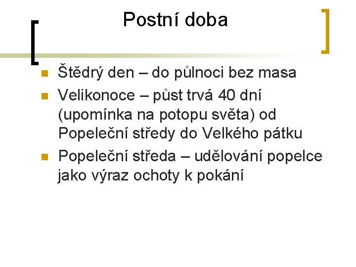 Postní doba n n n Štědrý den – do půlnoci bez masa Velikonoce –