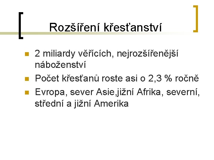 Rozšíření křesťanství n n n 2 miliardy věřících, nejrozšířenější náboženství Počet křesťanů roste asi