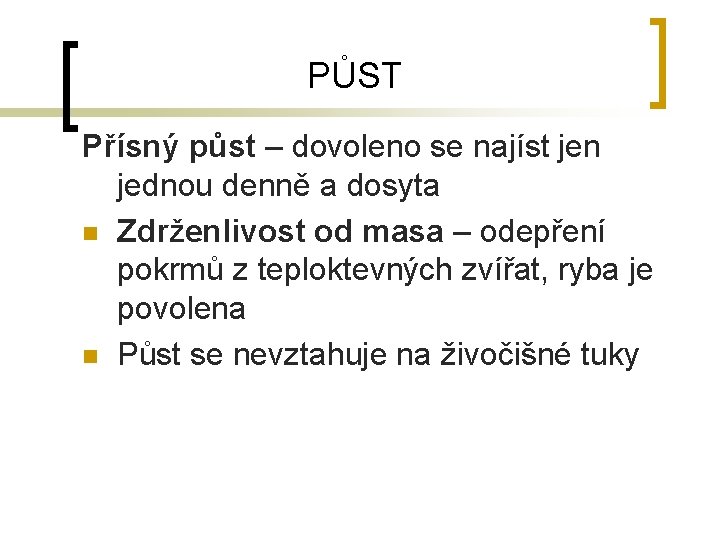 PŮST Přísný půst – dovoleno se najíst jen jednou denně a dosyta n Zdrženlivost