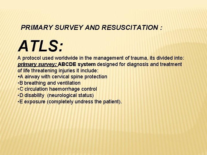 PRIMARY SURVEY AND RESUSCITATION : ATLS: A protocol used worldwide in the management of