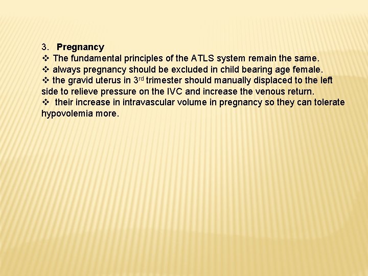 3. Pregnancy v The fundamental principles of the ATLS system remain the same. v