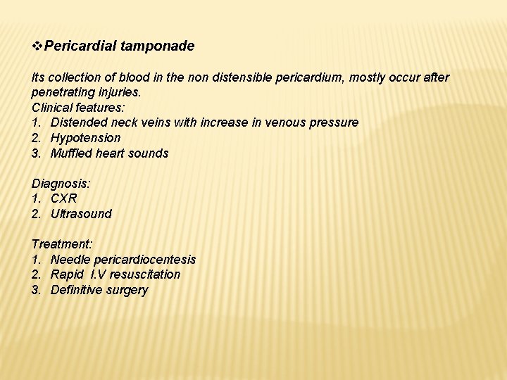 v. Pericardial tamponade Its collection of blood in the non distensible pericardium, mostly occur