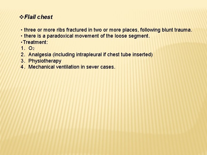 v. Flail chest • three or more ribs fractured in two or more places,