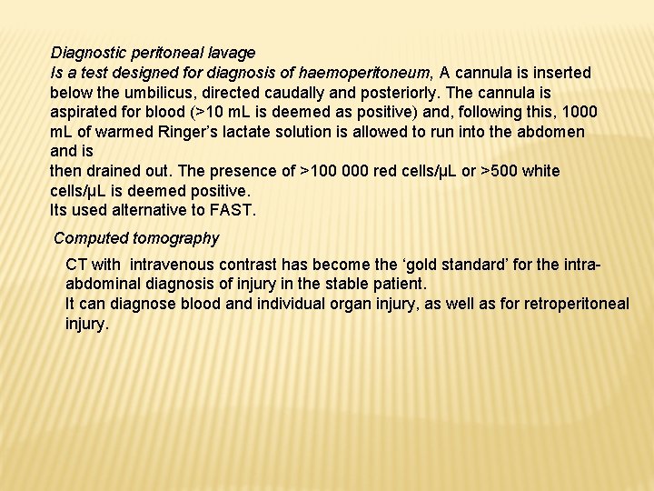 Diagnostic peritoneal lavage Is a test designed for diagnosis of haemoperitoneum, A cannula is