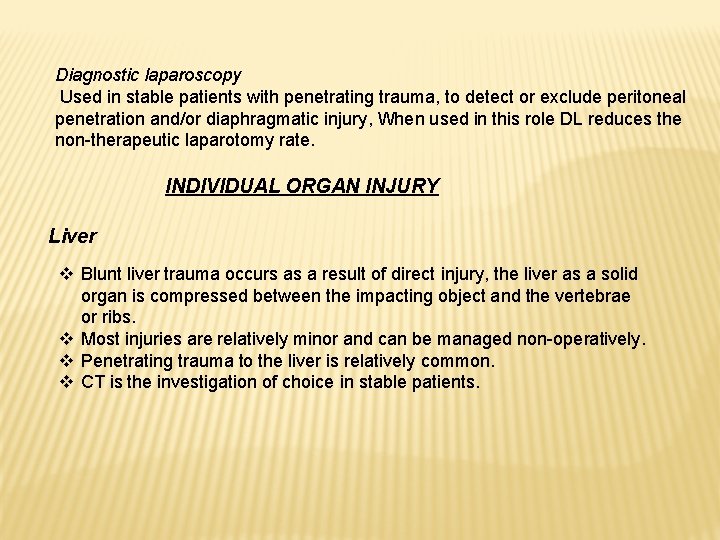 Diagnostic laparoscopy Used in stable patients with penetrating trauma, to detect or exclude peritoneal