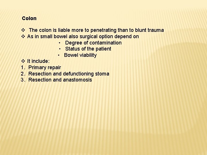 Colon v The colon is liable more to penetrating than to blunt trauma v