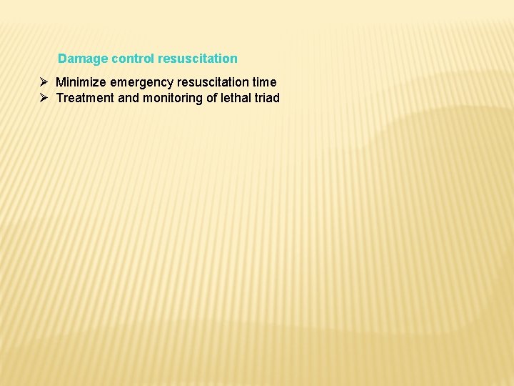 Damage control resuscitation Ø Minimize emergency resuscitation time Ø Treatment and monitoring of lethal
