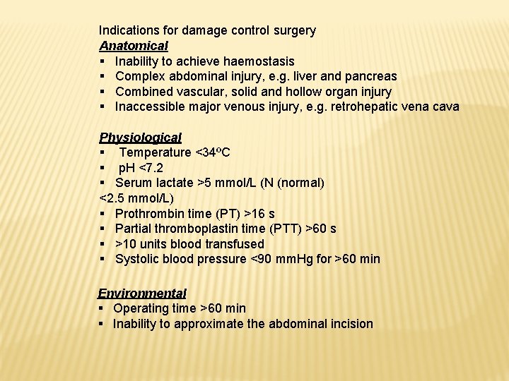 Indications for damage control surgery Anatomical § Inability to achieve haemostasis § Complex abdominal