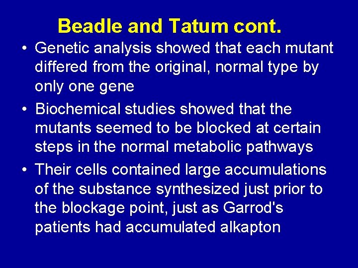 Beadle and Tatum cont. • Genetic analysis showed that each mutant differed from the