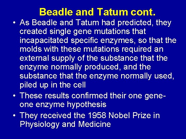 Beadle and Tatum cont. • As Beadle and Tatum had predicted, they created single